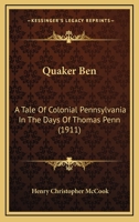 Quaker Ben: A Tale Of Colonial Pennsylvania In The Days Of Thomas Penn 1145933831 Book Cover