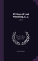 Writings of Levi Woodbury, LL.D.: Political, Judicial and Literary, Volume II 0469363401 Book Cover