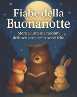 Fiabe della Buonanotte per Bambini 2-6 Anni – Storie Illustrate e Racconti della Sera per Dormire Sereni e Felici: Un libro di fiabe con animali, ... il momento della nanna (Italian Edition) B0G14WCN47 Book Cover