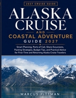 ALASKA CRUISE AND COASTAL ADVENTURE GUIDE 2027: Smart Planning, Ports of Call, Shore Excursions Packing Strategies Budget Tips and Practical Advice ... Cruise Travelers (Explorer’s Travel Guides) B0H6CGNZPH Book Cover