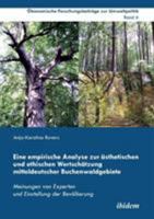 Eine empirische Analyse zur ästhetischen und ethischen Wertschätzung mitteldeutscher Buchenwaldgebiete: Meinungen von Experten und Einstellung der Bevölkerung 3838207580 Book Cover