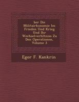 Ber Die Militair Konomie Im Frieden Und Krieg Und Ihr Wechselverh Ltniss Zu Den Operationen, Volume 3 1249495695 Book Cover