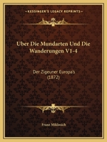 Uber Die Mundarten Und Die Wanderungen V1-4: Der Zigeuner Europa's (1872) 116809139X Book Cover