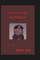 How to be confident B0BFVKLBGV Book Cover