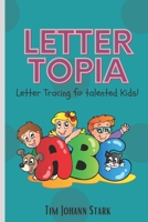 Letter Topia: Letter tracing for talented Kids B09JVCFV6K Book Cover