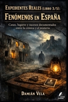 Fenómenos en España: Casas, lugares y sucesos documentados entre la crónica y el misterio (Expedientes Reales) (Spanish Edition) B0GKV23GQF Book Cover