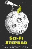 Sci-Fi Stepdad: An Anthology 1661126308 Book Cover