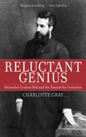 Reluctant Genius: The Passionate Life and Inventive Mind of Alexander Graham Bell 0002006766 Book Cover