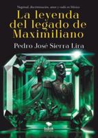 La leyenda del legado de Maximiliano (Spanish Edition) 8468581119 Book Cover
