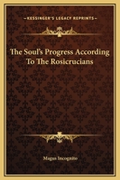 The Soul's Progress According To The Rosicrucians 1419114751 Book Cover