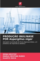 PRODUÇÃO INULINASE POR Aspergillus niger: Aplicação na produção de fruto-oligossacarídeos, um prebiótico de importância dietética 6205282461 Book Cover