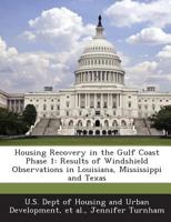 Housing Recovery in the Gulf Coast Phase 1: Results of Windshield Observations in Louisiana, Mississippi and Texas 1288914687 Book Cover