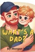 What's a Dad? B0F1K75PWT Book Cover