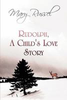 Rudolph, a Child's Love Story 1451292856 Book Cover