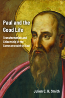 Paul and the Good Life: Transformation and Citizenship in the Commonwealth of God 148131310X Book Cover