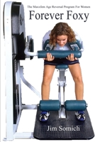 Forever Foxy: The Maxxfem Age Reversal Program For Women 0595236650 Book Cover