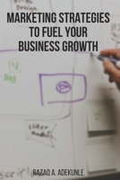 Marketing Strategies to Fuel Your Business Growth B08NF1RD6S Book Cover