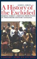 A History of the Excluded: Making Family a Refuge from State in Twentieth-Century Tanzania (Eastern African Studies) 0852554672 Book Cover