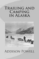 Trailing and Camping in Alaska 1727274261 Book Cover