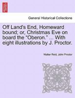 Off Land's End, Homeward Bound: Or Christmas Eve On Board The Oberon 1241223270 Book Cover