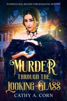 Murder Through the Looking-Glass: Supernatural Beyond Time Romantic Mystery 1733321608 Book Cover