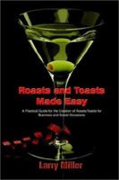 Roasts and Toasts Made Easy: A Practical Guide for the Creation of Roasts/Toasts for Business and Social Occasions 1403365792 Book Cover