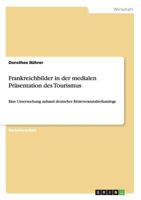 Frankreichbilder in der medialen Pr�sentation des Tourismus: Eine Untersuchung anhand deutscher Reiseveranstalterkataloge 3640389115 Book Cover
