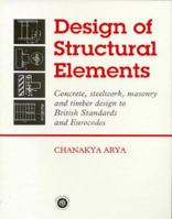 Design of Structural Elements: Concrete, Steelwork, Masonry and Timber Design to British Standard 0415467209 Book Cover