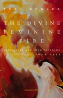 The Divine Feminine Fire: Creativity and Your Yearning to Express Your Self 0979790840 Book Cover