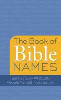 The Book of Bible Names: Fast Facts on All 2,026 People Named in Scripture 1616262109 Book Cover