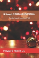 12 Days of CHRISTMAS DEVOTIONAL: Wonder, Grace & Intentional Faith B0G5JRB4HB Book Cover