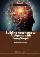 Building Autonomous AI Agents with LangGraph: A Developer’s Guide B0DVR7LL3G Book Cover