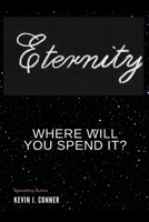 Eternity - Where Will You Spend It? B0CDNF6WGP Book Cover