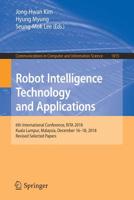 Robot Intelligence Technology and Applications: 6th International Conference, Rita 2018, Kuala Lumpur, Malaysia, December 16-18, 2018, Revised Selected Papers 9811377790 Book Cover