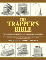The Trapper's Bible: The Most Complete Guide on Trapping and Hunting Tips Ever 1616085592 Book Cover