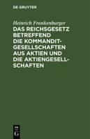 Das Reichsgesetz betreffend die Kommanditgesellschaften aus Aktien und die Aktiengesellschaften 3112637631 Book Cover