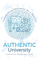 Authentic University: Transforming Education for a New Era 1543771246 Book Cover