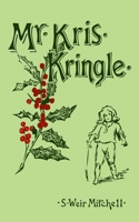 Mr. Kris Kringle: A Christmas Tale 154031426X Book Cover