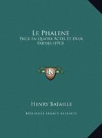 Le Phalene: Piece En Quatre Actes Et Deux Parties (1913) 1141649616 Book Cover