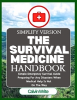 The Survival Medicine Handbook: Simple Emergency Survival Guide Preparing For Any Disasters When Medical Help Is Not On The Way B0FTWW48LK Book Cover