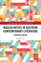 Masculinities in Austrian Contemporary Literature: Strategic Evasion 1032238097 Book Cover