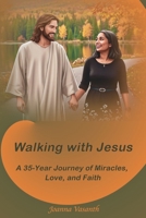 Walking With Jesus: A 35-Year Journey of Miracles, Love, and Faith 1069425508 Book Cover