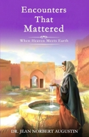 Encounters that Mattered: When Heaven Meets Earth B0DVGMJG7N Book Cover