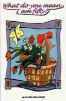 What Do You Mean I Am 50? 0966254252 Book Cover