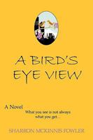 A Bird's Eye View: What You See Is Not Always What You Get 1438942168 Book Cover