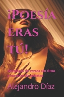 ¡Poesía eras tú!: Antología de versos sin rima y carentes de métrica B0GSZBV1GD Book Cover