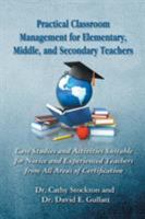 Practical Classroom Management for Elementary, Middle, and Secondary Teachers: Case Studies and Activities Suitable for Novice and Experienced Teacher 1622125886 Book Cover