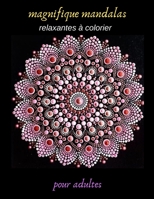 magnifique mandalas relaxantes à colorier pour adultes: dessins de fleurs, mandala adulte, jeux couleur, Livre à Colorier, 50 Mandalas anti- stress et ... soulage, idée cadeau B08SLGF4SM Book Cover