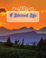 A Blessed Life - Lifelong Calendar: Christian Perpetual Calendar for Birthdays, Anniversaries & Special Dates to Remember, Date Keeper, Bible Verse Gift 1710064757 Book Cover