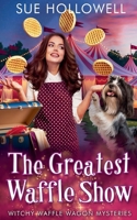 The Greatest Waffle Show (Witchy Waffle Wagon Mysteries) B0F3RRP8ZH Book Cover
